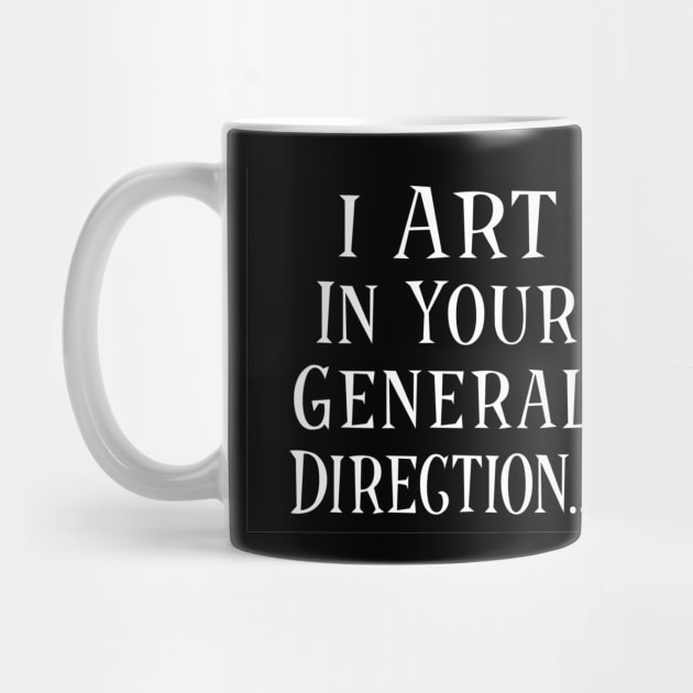 I Art In Your General Direction (Black Mug) by Lin Workman Art